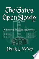 The gates open slowly : a history of education in Kentucky /