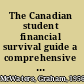 The Canadian student financial survival guide a comprehensive handbook on financing your education, managing your expenses & planning for a debt-free future /