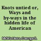 Knots untied or, Ways and by-ways in the hidden life of American detectives.