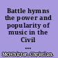 Battle hymns the power and popularity of music in the Civil War /