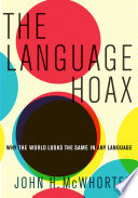 The language hoax : why the world looks the same in any language /