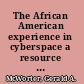 The African American experience in cyberspace a resource guide to the best Websites on black culture and history /