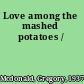 Love among the mashed potatoes /