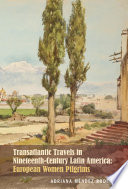 Transatlantic travels in nineteenth-century Latin America : European women pilgrims /