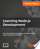 Learning Node.js development : learn the fundamentals of Node.js, and deploy and test Node.js applications on the web /