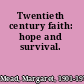 Twentieth century faith: hope and survival.