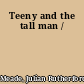 Teeny and the tall man /