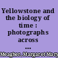 Yellowstone and the biology of time : photographs across a century /