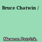 Bruce Chatwin /