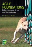 Agile Foundations : principles, practices and frameworks /