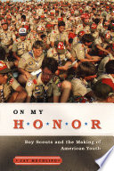 On my honor Boy Scouts and the making of American youth /