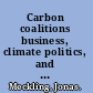 Carbon coalitions business, climate politics, and the rise of emissions trading /