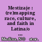 Mestizaje : (re)mapping race, culture, and faith in Latina/o Catholicism /