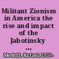 Militant Zionism in America the rise and impact of the Jabotinsky movement in the United States, 1926-1948 /