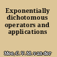 Exponentially dichotomous operators and applications