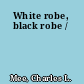 White robe, black robe /