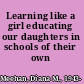 Learning like a girl educating our daughters in schools of their own /