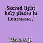 Sacred light holy places in Louisiana /