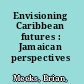 Envisioning Caribbean futures : Jamaican perspectives /