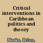 Critical interventions in Caribbean politics and theory /