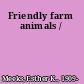 Friendly farm animals /