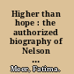 Higher than hope : the authorized biography of Nelson Mandela /