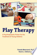 Play therapy : a psychodynamic primer for the treatment of young children /