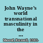 John Wayne's world transnational masculinity in the fifties /