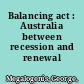 Balancing act : Australia between recession and renewal /