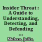 Insider Threat : A Guide to Understanding, Detecting, and Defending Against the Enemy from Within /