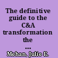 The definitive guide to the C&A transformation the first publication of a comprehensive view Of the C&A transformation /