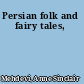 Persian folk and fairy tales,
