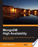 MongoDB high availability : design and implement a highly available server using the latest features of MongoDB /