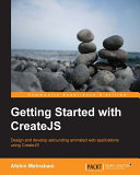 Getting started with CreateJS : design and develop astounding animated web applications using CreateJS /