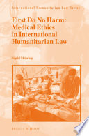 First do no harm : medical ethics in international humanitarian law /