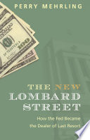 The new Lombard Street : how the Fed became the dealer of last resort /