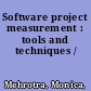 Software project measurement : tools and techniques /