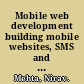 Mobile web development building mobile websites, SMS and MMS messaging, mobile payments, and automated voice call systems with XHTML MP, WCSS, and mobile AJAX /