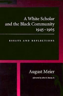 A white scholar and the Black community, 1945-1965 : essays and reflections /