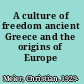 A culture of freedom ancient Greece and the origins of Europe /