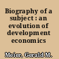 Biography of a subject : an evolution of development economics