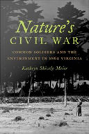 Nature's Civil War : common soldiers and the environment in 1862 Virginia /