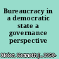 Bureaucracy in a democratic state a governance perspective /