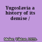 Yugoslavia a history of its demise /