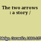 The two arrows : a story /