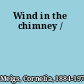 Wind in the chimney /