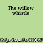 The willow whistle