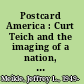 Postcard America : Curt Teich and the imaging of a nation, 1931-1950 /