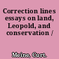 Correction lines essays on land, Leopold, and conservation /