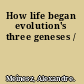 How life began evolution's three geneses /